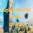 Replace any actor with any actor