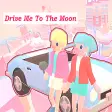 Drive Me To The Moon