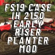FS19 Case IH 2150 Early Riser Planter Mod