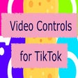 Video Controls for TikTok