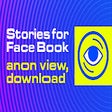 Anonymous Stories for Facebook