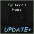 Egg Kevins House