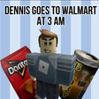 Icon of program: dennis goes to walmart at…