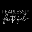 Fearlessly Faithful