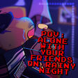Icon of program: POV: Alone With Your Frie…