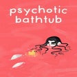 Programikonen: Psychotic Bathtub