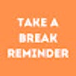 Take A Break Reminder