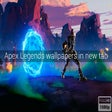 Apex Legends Wallpapers New Tab