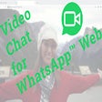 Video Chat for WhatsApp™ Web