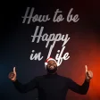 How to be happy in life