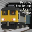 Destroy the bridge Crash trains