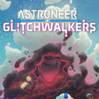 Icon of program: ASTRONEER: Glitchwalkers