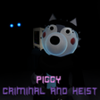 Piggy - Criminals and Heists Summer End Update