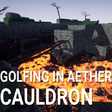 Golfing In Aether - Cauldron