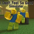 I Dont Feel So Good Simulator