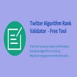 Twitter Algorithm Rank Validator  - Free Tool