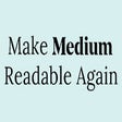 Make Medium Readable Again