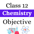 Class 12 Chemistry Objectives