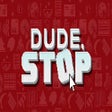 Programikonen: Dude, Stop