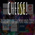 Cheese - Auto Coupon & Code Applier