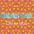 Icon of program: Because, Taco