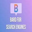 Bard for Search Engines