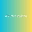 WTM Octal to Hexadecimal