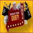 Icon of program: What The Dub?!