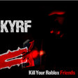 Kill Your Roblox Friends