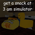 get a snack at 3 am simulator