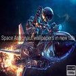 Icon of program: Space Astronaut Wallpaper…