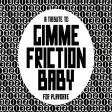 Gimme Friction Baby (Tribute)