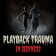 Icon of program: Playback Trauma®: In Sick…