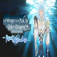 Icon of program: Is It Wrong to Try to Pick Up Girls in a Dungeon? ~Fullland of Water and Light~