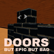 Icon of program: DOORS But Epic But Bad MO…