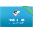 Push To Talk for Google Meet™