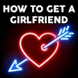 How To Get A GirlFriend