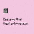 Gmail Email Thread Reverse