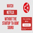 أيقونة البرنامج: Mute Netflix Startup Soun…