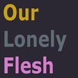 أيقونة البرنامج: Our Lonely Flesh