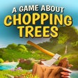 プログラムのアイコン：A Game About Chopping Tre…