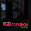 Fears to Fathom