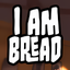 I Am Bread