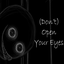 (Don't) Open Your Eyes