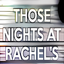 Those Nights at Rachel's