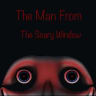 The Man From The Scary Window