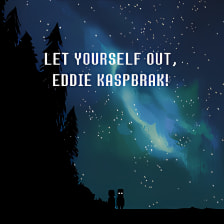 Let Yourself Out, Eddie Kaspbrak!