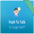Push To Talk for Google Meet™
